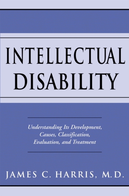 Intellectual Disability : Understanding Its Development, Causes, Classification, Evaluation, and Treatment, PDF eBook