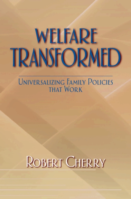 Welfare Transformed : Universalizing Family Policies That Work, PDF eBook