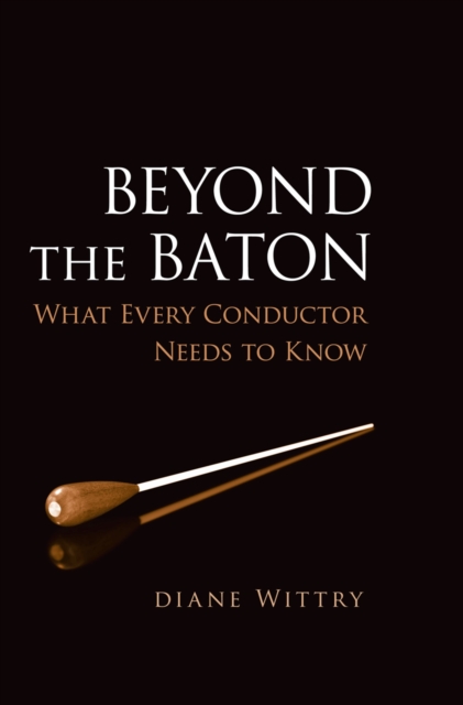 Beyond the Baton : What Every Conductor Needs to Know, PDF eBook
