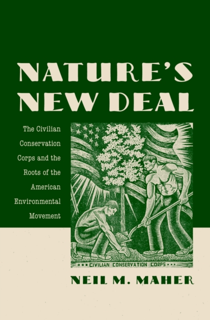 Nature's New Deal : The Civilian Conservation Corps and the Roots of the American Environmental Movement, PDF eBook