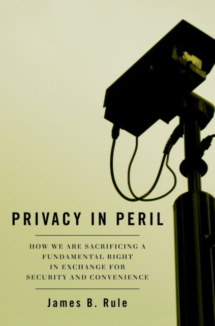 Privacy in Peril : How We Are Sacrificing a Fundamental Right in Exchange for Security and Convenience, PDF eBook