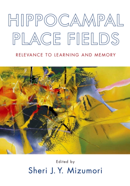 Hippocampal Place Fields : Relevance to Learning and Memory, PDF eBook