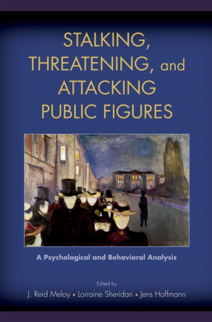 Stalking, Threatening, and Attacking Public Figures : A Psychological and Behavioral Analysis, PDF eBook