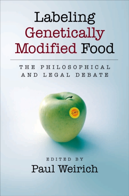 Labeling Genetically Modified Food : The Philosophical and Legal Debate, PDF eBook