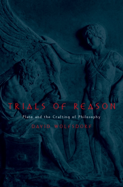 Trials of Reason : Plato and the Crafting of Philosophy, PDF eBook