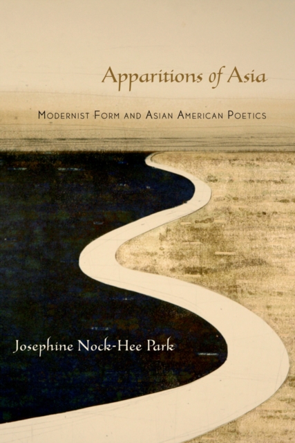 Apparitions of Asia : Modernist Form and Asian American Poetics, PDF eBook