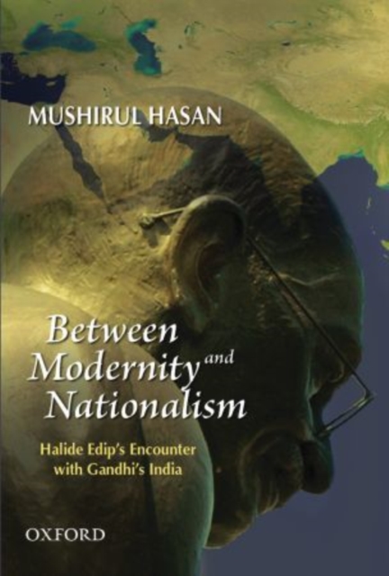 Between Modernity and Nationalism : Halide Edip's Encounter with Gandhi ...