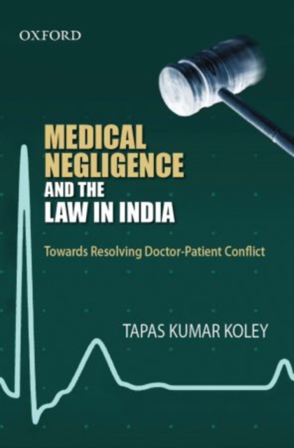 Medical Negligence and the Law in India : Duties, Responsibilities, Rights, Hardback Book