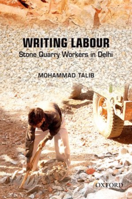 Writing Labour : Stone Quarry Workers in Delhi, Hardback Book