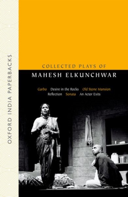 Collected Plays of Mahesh Elkunchwar : Garbo / Desire in the Rocks / Old Stone Mansion / Reflection / Sonata / An Actor Exits, Paperback / softback Book