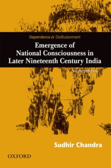Dependence and Disillusionment : Emergence of National Consciousness in Later Nineteenth Century India, Hardback Book
