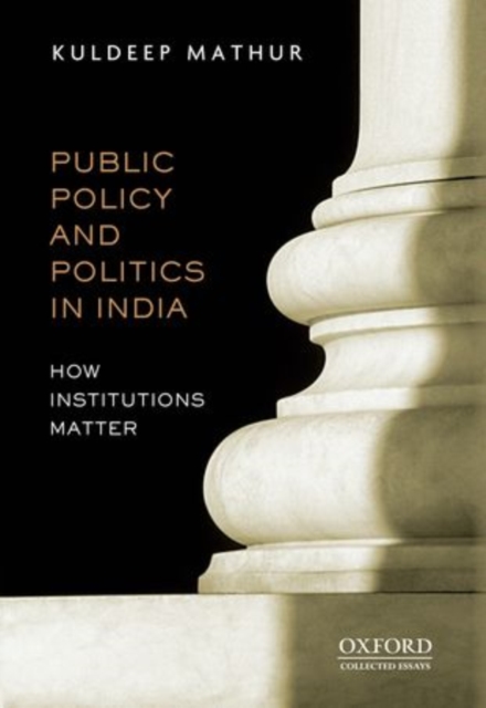 Public Policy and Politics in India : How Institutions Matter, Hardback Book