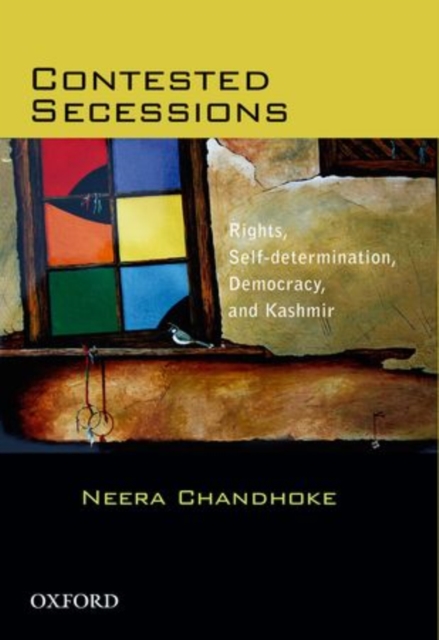 Contested Secessions: Contested Secessions : Rights, Self-determination, Democracy, and Kashmir, Hardback Book