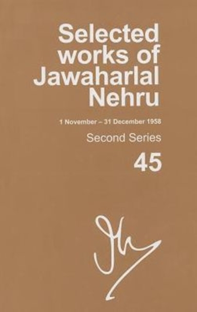 Selected Works of Jawaharlal Nehru (1 November - 31 December 1958) : Second series, Vol. 45, Hardback Book