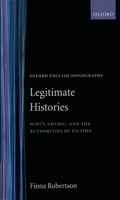 Legitimate Histories : Scott, Gothic, and the Authorities of Fiction, Hardback Book