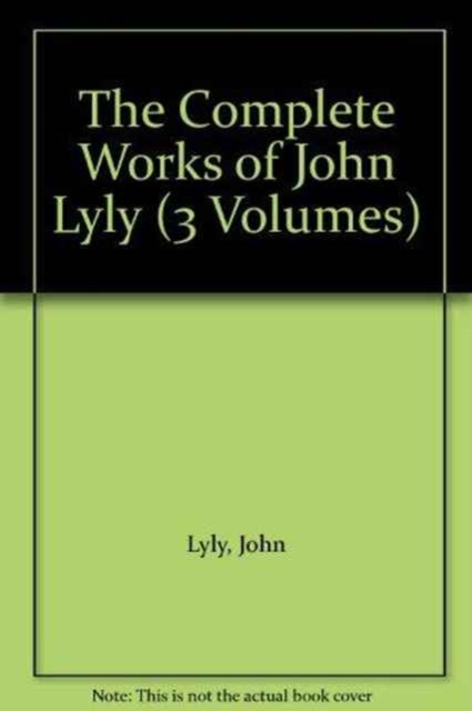 The Complete Works of John Lyly : Three Volume Set, Multiple-component retail product Book