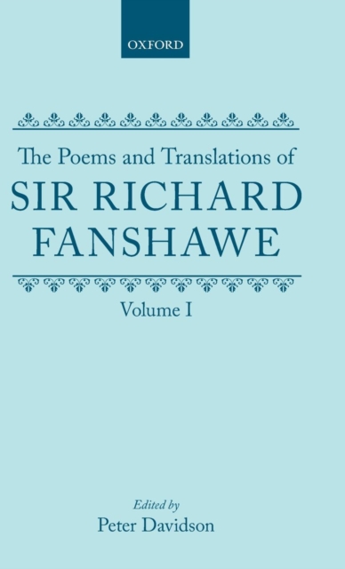 The Poems and Translations of Sir Richard Fanshawe: The Poems and Translations of Sir Richard Fanshawe Volume I, Hardback Book
