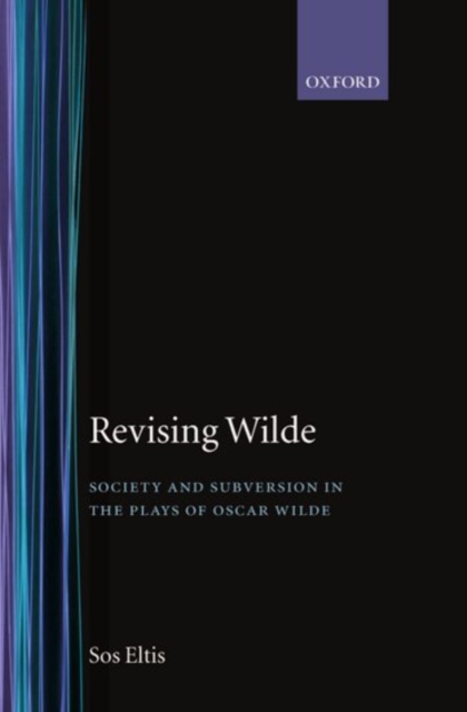 Revising Wilde : Society and Subversion in the Plays of Oscar Wilde, Hardback Book