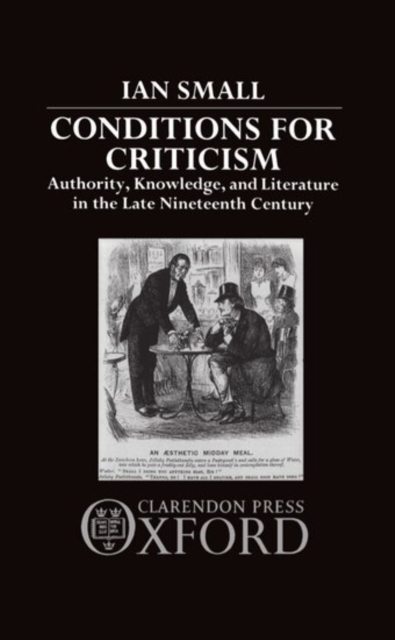 Conditions for Criticism : Authority, Knowledge, and Literature in the Late Nineteenth Century, Hardback Book