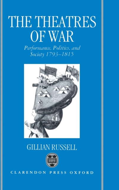 The Theatres of War : Performance, Politics, and Society 1793-1815, Hardback Book