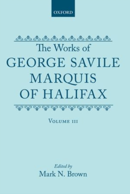 The Works of George Savile, Marquis of Halifax: Volume III, Hardback Book