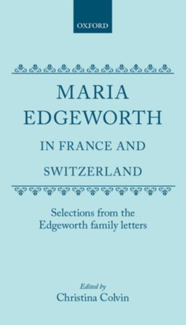 Maria Edgeworth in France and Switzerland : Selections from the Edgeworth Family Letters, Hardback Book