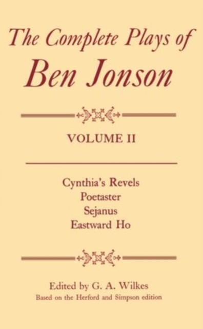 Complete Plays: II. Cynthia's Revels, Poetaster, Sejanus, Eastward Ho, Hardback Book