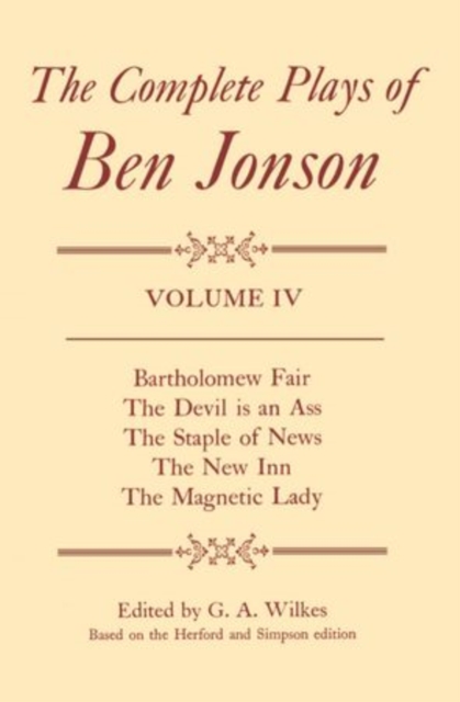Complete Plays: IV. Bartholomew Fair, The Devil is an Ass, The Staple of News, The New Inn, The Magnetic Lady, Hardback Book