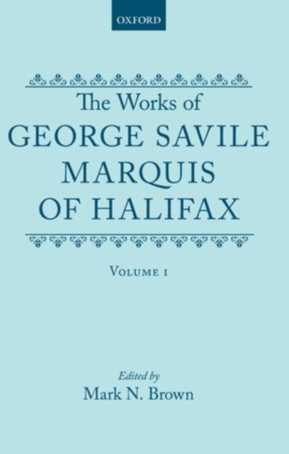 The Works of George Savile, Marquis of Halifax: Volume I, Hardback Book