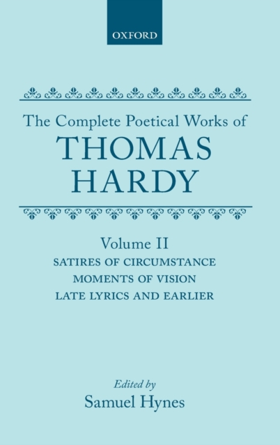 The Complete Poetical Works of Thomas Hardy: Volume II: Satires of Circumstance, Moments of Vision, Late Lyrics and Earlier, Hardback Book