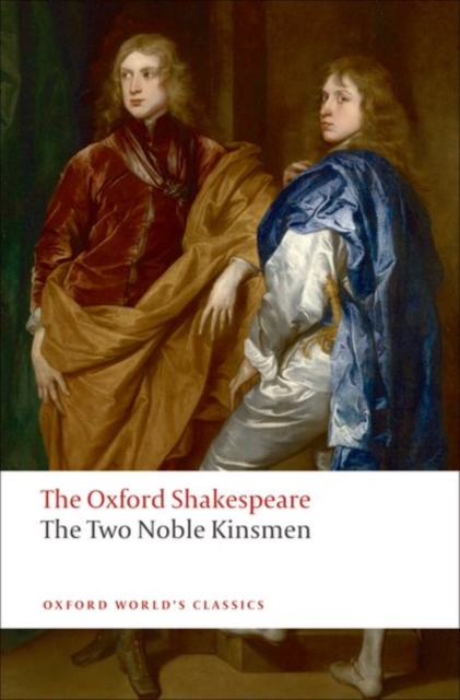The Oxford Shakespeare: The Two Noble Kinsmen, Hardback Book
