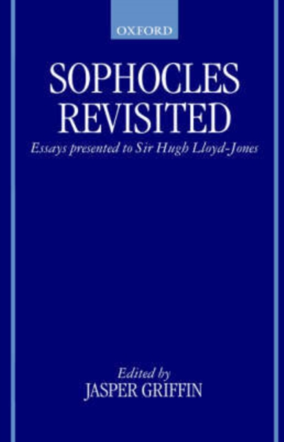 Sophocles Revisited : Essays Presented to Sir Hugh Lloyd-Jones, Hardback Book