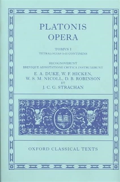 Plato Opera Volume I : Euthyphro, Apologia, Crito, Phaedo, Cratylus, Theaetetus,Sophista, Politicus, Hardback Book