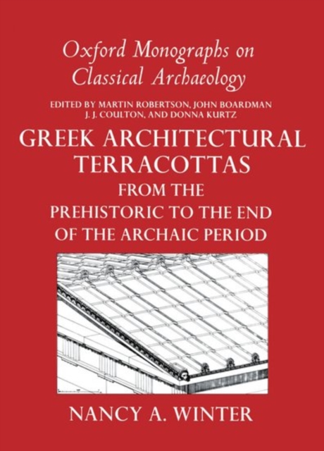 Greek Architectural Terracottas from the Prehistoric to the End of the Archaic Period, Hardback Book