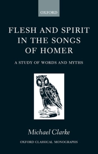 Flesh and Spirit in the Songs of Homer : A Study of Words and Myths, Hardback Book
