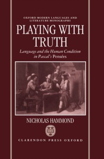 Playing with Truth : Language and the Human Condition in Pascal's Pensees, Hardback Book