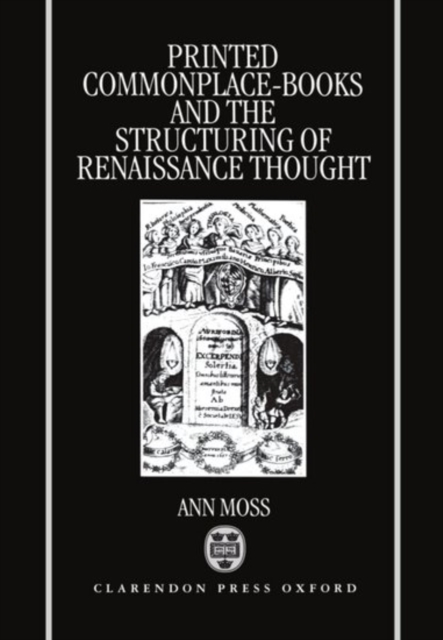Printed Commonplace-Books and the Structuring of Renaissance Thought, Hardback Book