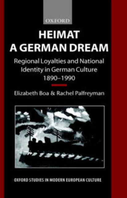 Heimat - A German Dream : Regional Loyalties and National Identity in German Culture 1890-1990, Hardback Book