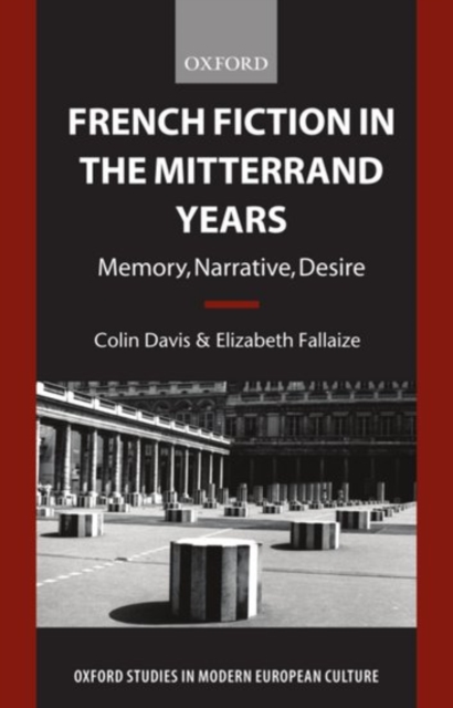 French Fiction in the Mitterrand Years : Memory, Narrative, Desire, Paperback / softback Book