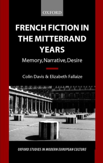 French Fiction in the Mitterrand Years : Memory, Narrative, Desire, Hardback Book