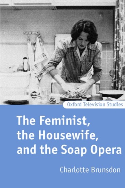 The Feminist, the Housewife, and the Soap Opera, Paperback / softback Book