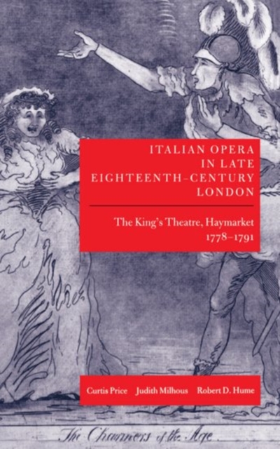 Italian Opera in Late Eighteenth-Century London: Volume 1: The King's Theatre, Haymarket, 1778-1791, Hardback Book