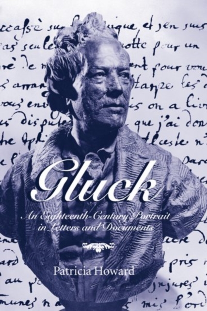 Gluck: An Eighteenth-Century Portrait in Letters and Documents, Hardback Book