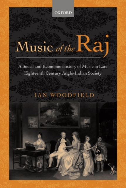 Music of the Raj : A Social and Economic History of Music in Late Eighteenth Century Anglo-Indian Society, Hardback Book