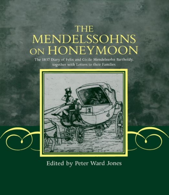 The Mendelssohns on Honeymoon : The 1837 Diary of Felix and Cecile Mendelssohn Bartholdy, Together with Letters to their Families, Hardback Book