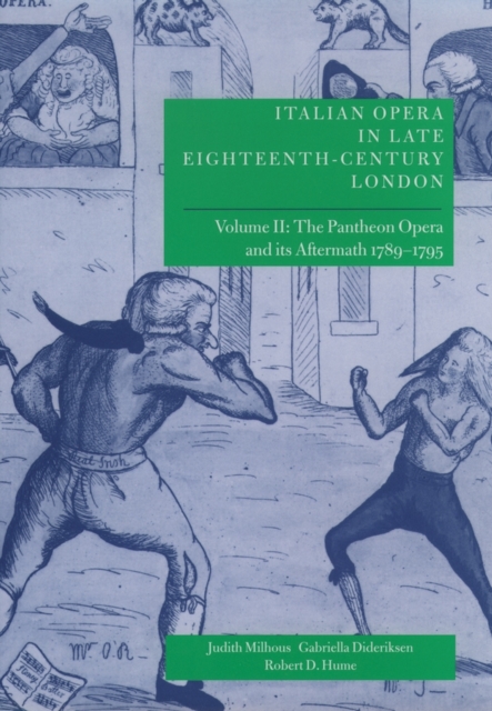Italian Opera in Late Eighteenth-Century London: Volume 2: The Pantheon Opera and its Aftermath 1789-1795, Hardback Book
