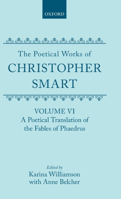 The Poetical Works of Christopher Smart: Volume VI. A Poetical Translation of the Fables of Phaedrus, Hardback Book
