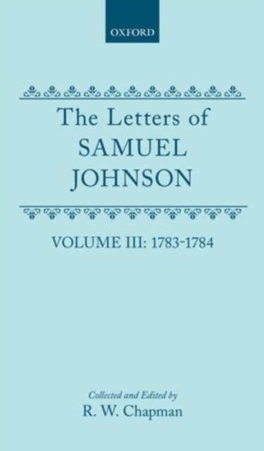 The Letters of Samuel Johnson with Mrs Thrale's Genuine Letters to Him : Volume III: 1783-1784: Letters 821.2--1174, Hardback Book