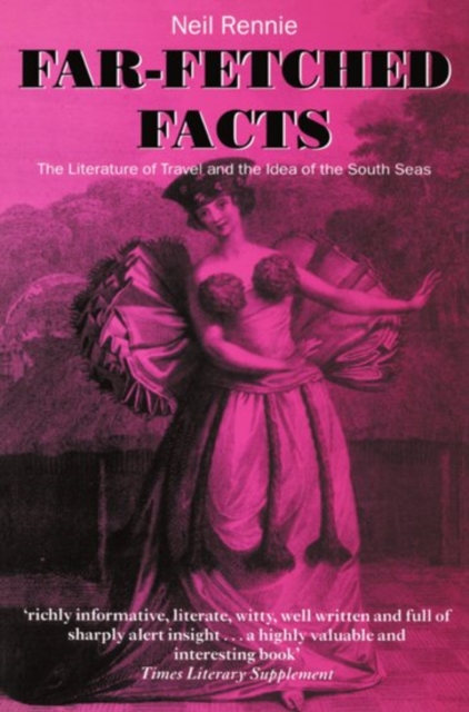 Far-Fetched Facts : The Literature of Travel and the Idea of the South Seas, Paperback / softback Book