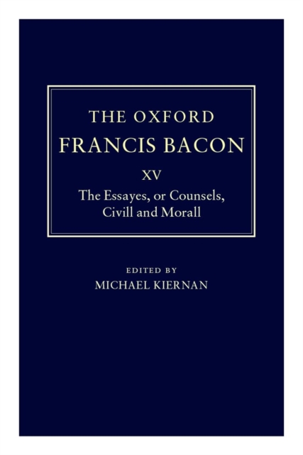 The Oxford Francis Bacon XV : The Essayes or Counsels, Civill and Morall, Hardback Book
